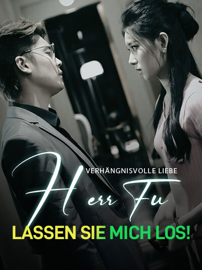 Verhängnisvolle Liebe: Herr Fu, lassen Sie mich los!